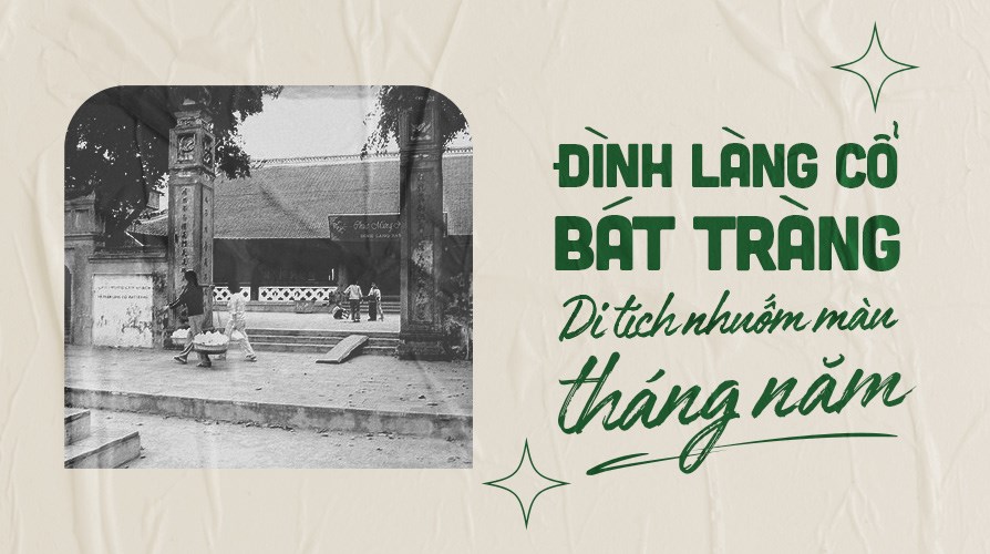 Đình làng cổ Bát Tràng - Di tích nhuốm màu tháng năm